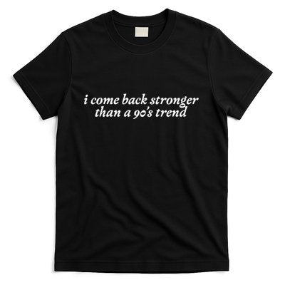 I Come Back Stronger Than A 90s Trend T-Shirt