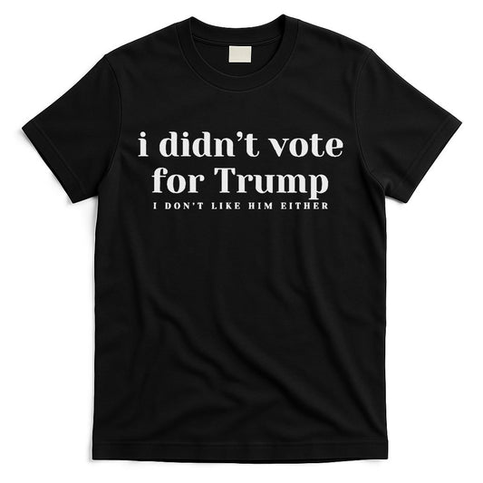 I Didnâ€™T Vote Trump Anti Trump Travel Americans Abroad T-Shirt