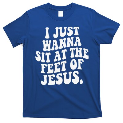I Just Wanna Sit At The Feet Of Jesus T-Shirt