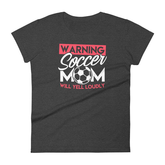 Soccer Shirt for Mom Wanting Will Yell Loudly Funny Women's short sleeve tee