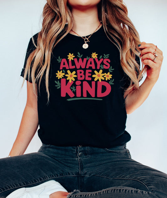Always Be Kind Shirt Kindness Shirt Christian Shirt Anti-Racism Shirt Be Kind Shirt Vintage Shirt Love Shirt Gift For Her Teacher Shirt