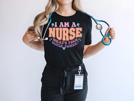I Am A Nurse What's Your Superpower Shirt, Nursing Shirt, Cute Nurse Shirt, Gift For Nurse, Nurse Appreciation Shirt, Registered Nurse Shirt