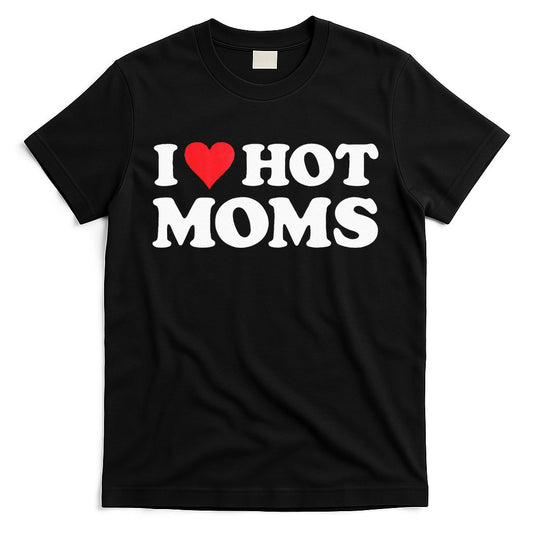 I Love Hot Moms I Heart Hot Moms Red Heart Love Hot Moms T-Shirt