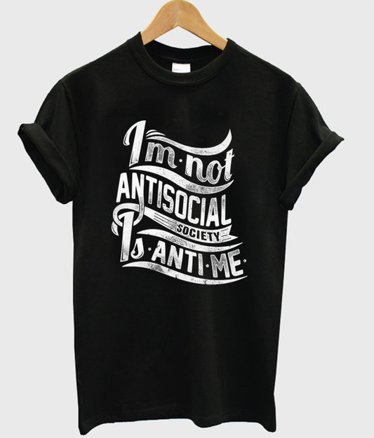 im not antisocial society is anti me t-shirt