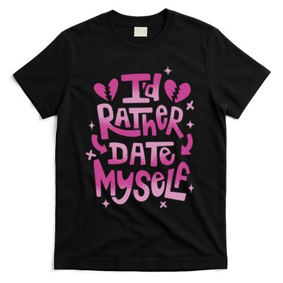 Id Rather Date Myself Anti Valentines Day Funny T-Shirt