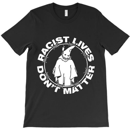 Racist Lives Don'T Matter Black Anti Racism T-Shirt