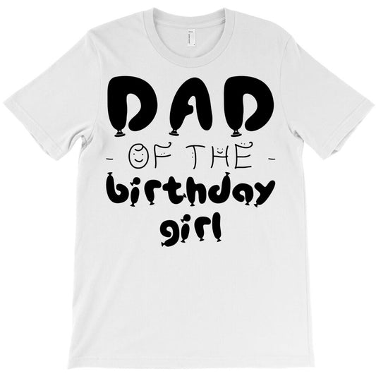 dad of the birthday girl T-Shirt