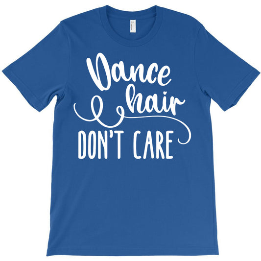 dance hair dont care funny T-Shirt