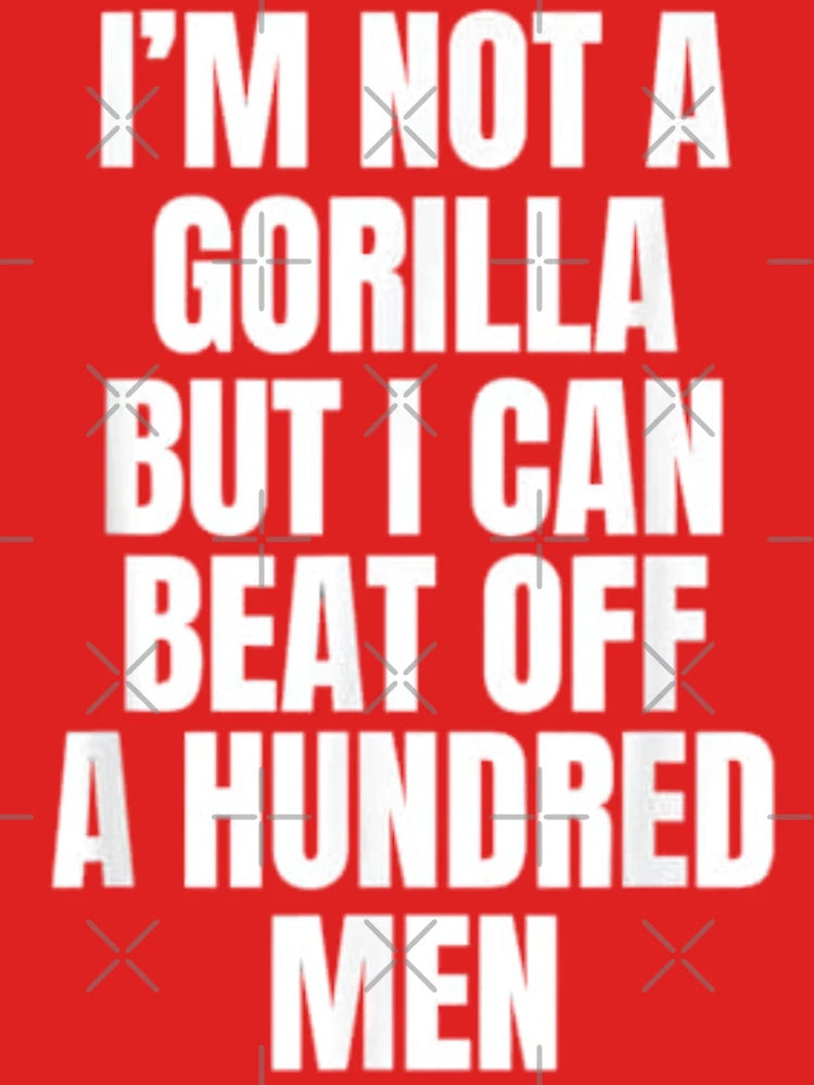 im not a gorilla but i can beat off a hundred men funny design Classic T-Shirt