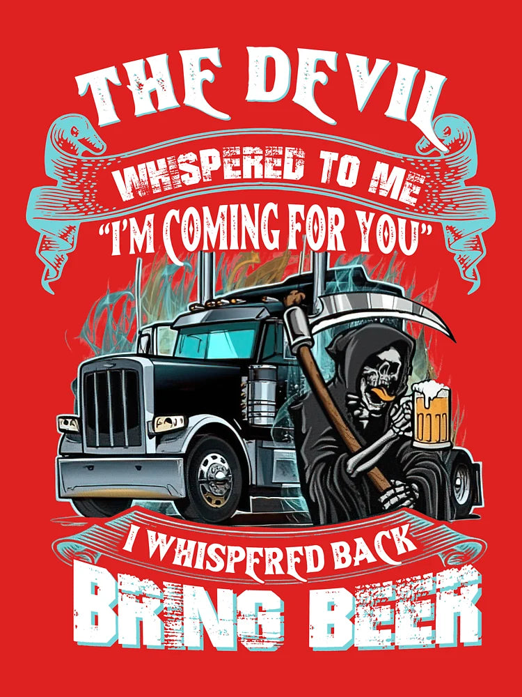 The Devil Whispered Back Bring Beer Trucker   Classic T-Shirt