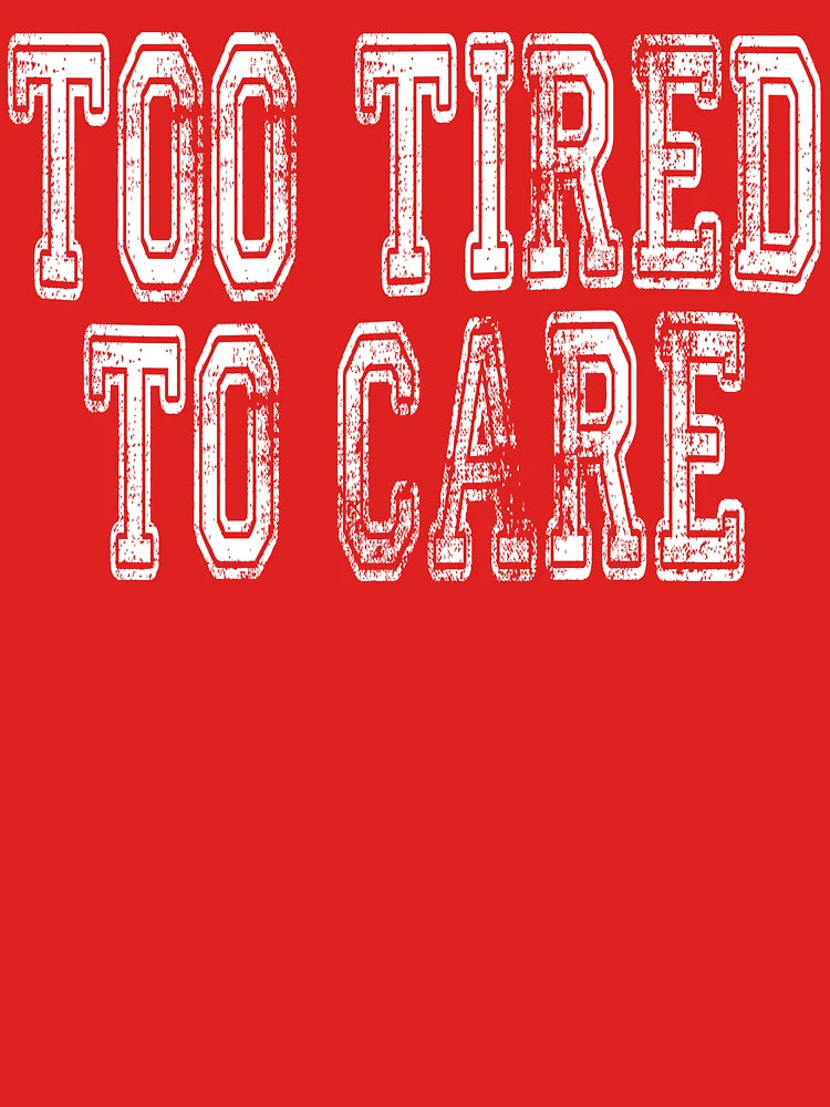 Too Tired To Care Shirt, Funny Retro Gift for Women, Too Tired To Care Sweatshirt, Sarcastic Vintage Gift for Her Birthday, Too Tired To Care Hoodie, Tired Mood Sticker, Sassy saying shirt  Classic T-Shirt
