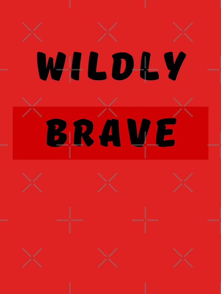 WILDLY BRAVE, Bold Font, Quotes, Red, Strong, Words Classic T-Shirt