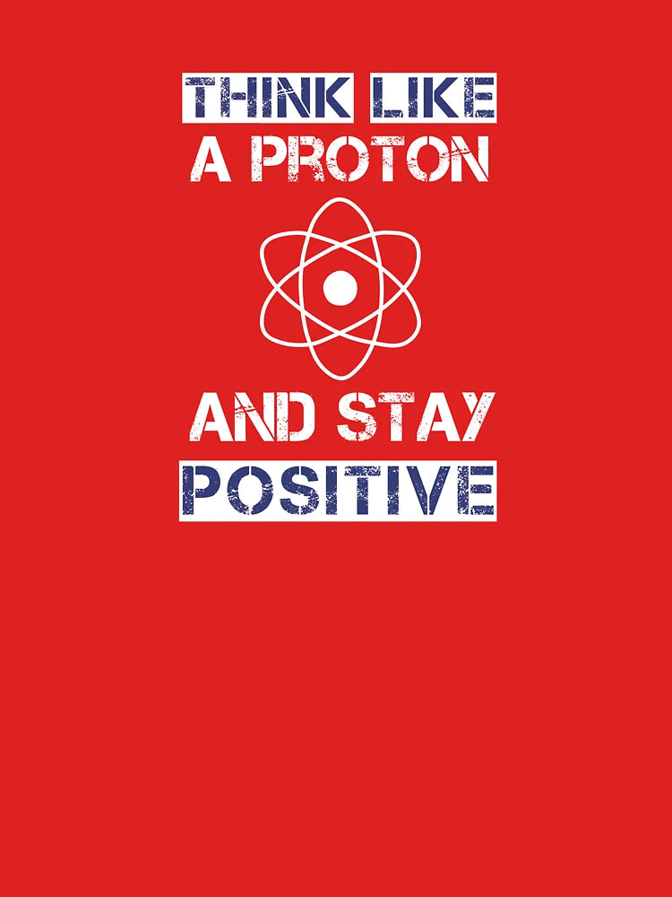 Think like a proton and stay positive Classic T-Shirt