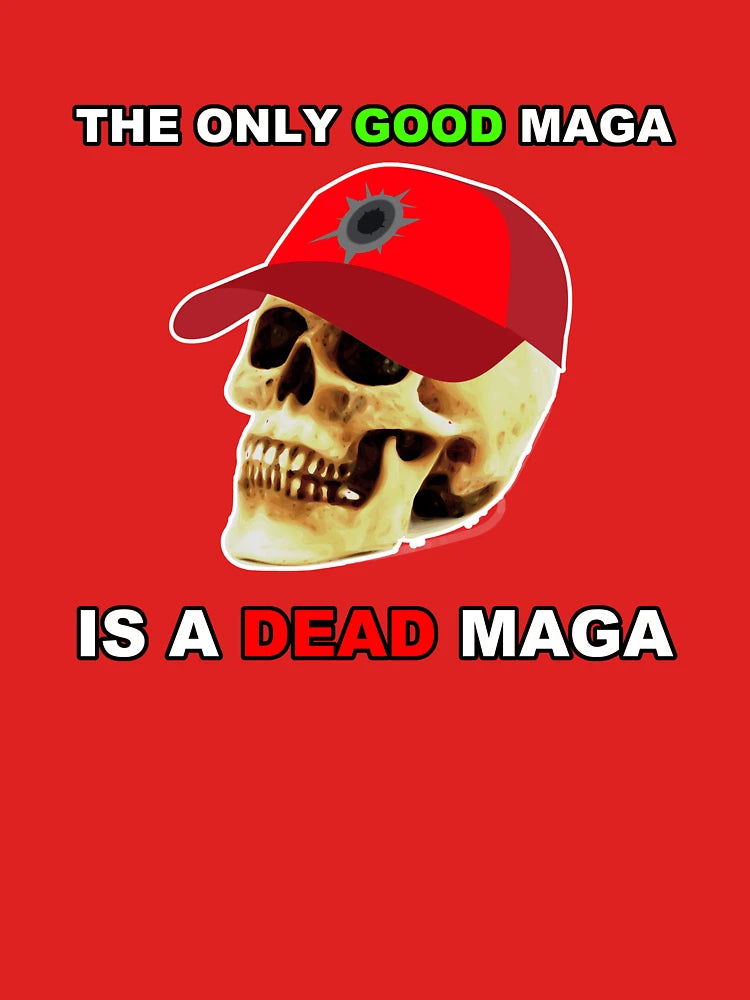 Anti-Maga - The Only Good Maga is a Dead Maga Classic T-Shirt