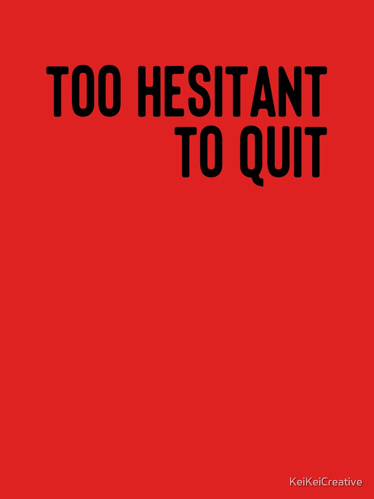 Too Hesitant to Quit Classic T-Shirt