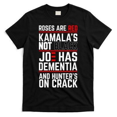 Roses Are Red KamalaS Not Black Joe Has Dementia And Hunters On Crack T-Shirt
