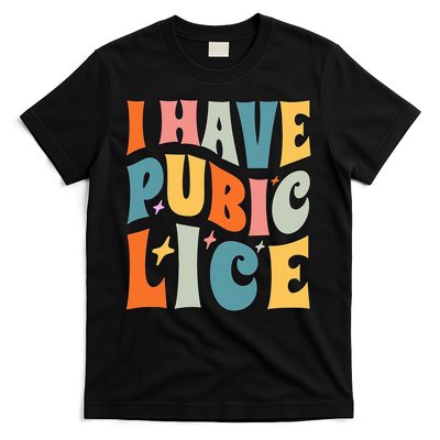 Retro I Have Pubic Lice. Offensive Inappropriate Meme. Funny T-Shirt