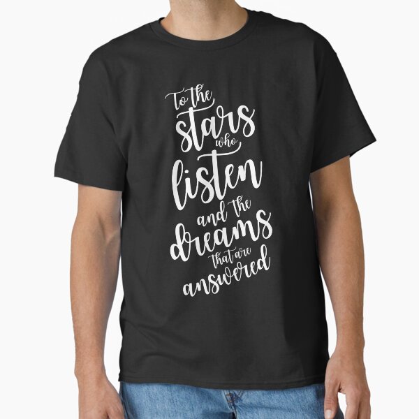 To the stars who listen and the dreams that are answered - plain text Classic T-Shirt