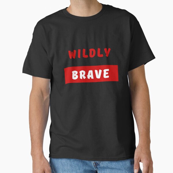 WILDLY BRAVE, Bold Font, Quotes, Red, White, Strong, Words Classic T-Shirt