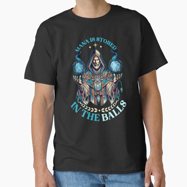 Mana Is Stored In The Balls Classic T-Shirt