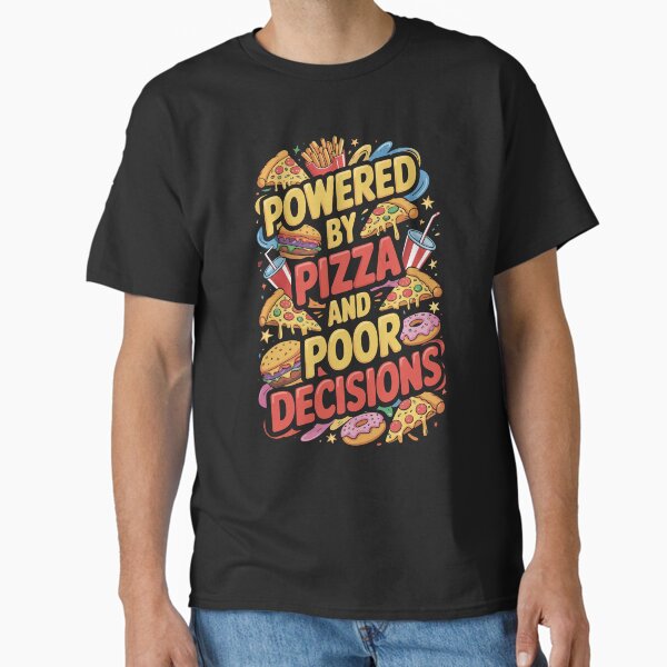 Powered By Pizza And Poor Decisions Comfort Cravings Pizza Life Classic T-Shirt