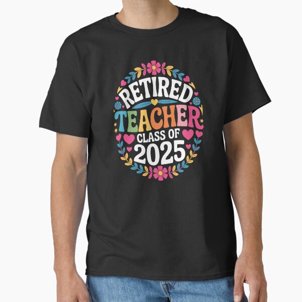 Retired Teacher Class of 2025 Women Floral Graphic Classic T-Shirt