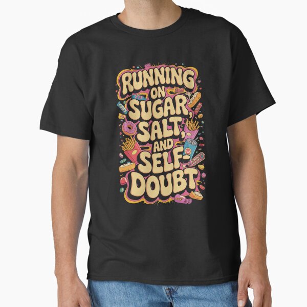 Running On Sugar Salt And Self Doubt Snack Powered Food Humor Classic T-Shirt