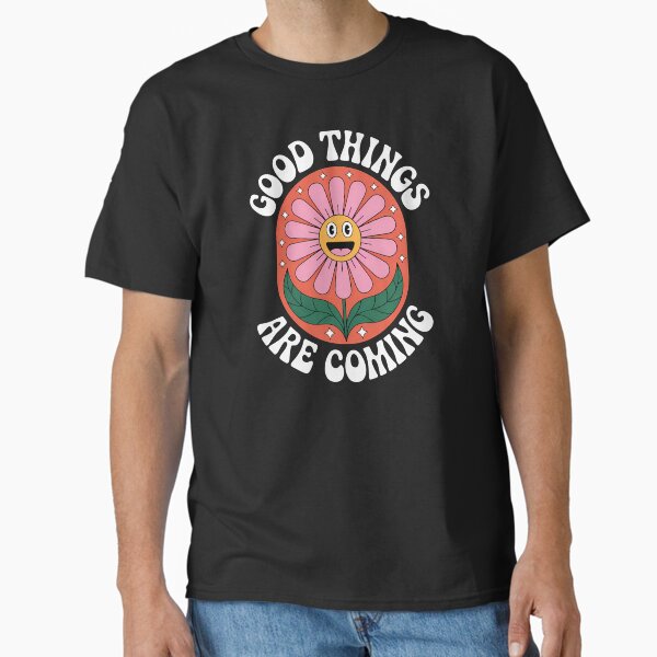 Good Things Are Coming – Cute Smiling Flower Positivity Design Classic T-Shirt