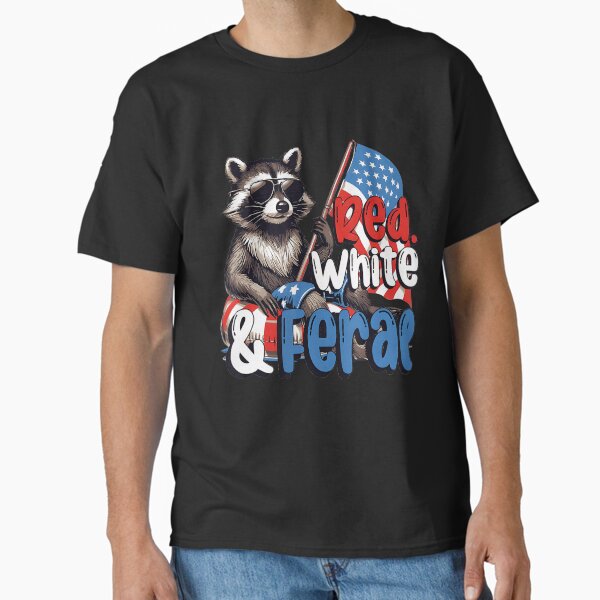 Red White And Feral Funny Racoon Feral 4Th Of July Classic T-Shirt