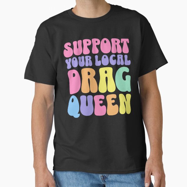 Support Your Local Drag Queen Story Hour Retro Aesthetic Back Print LGBTQ Rights Classic T-Shirt