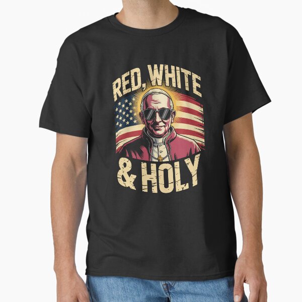 Red, White & Holy T-Shirt | Funny Pope USA Flag Patriotic Religious Tee Classic T-Shirt