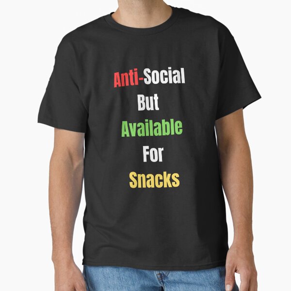 Anti Social But Available For Snacks – Funny Introvert Quote Tee for Snack Lovers and Socially Awkward Foodies Classic T-Shirt