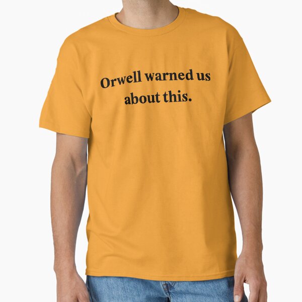 Orwell Wared us about this, 2 part Classic T-Shirt
