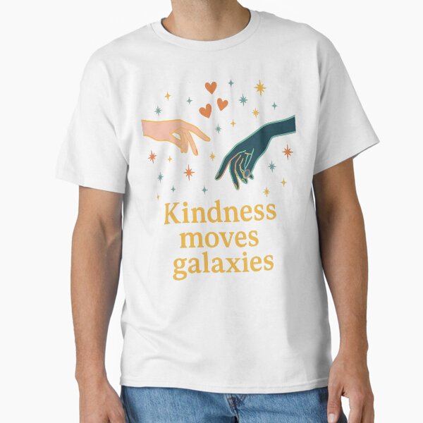 Kindness Moves Galaxies | Inspirational Cosmic Art | Positive Vibes Design Classic T-Shirt