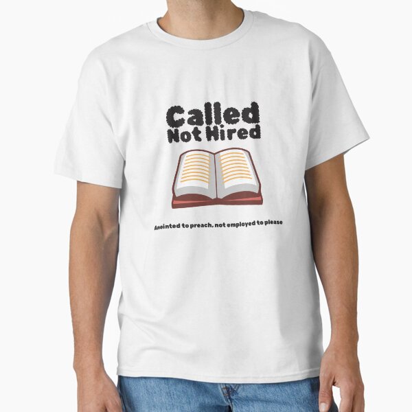 Called Not Hired Shirt – Pastor Ministry Gift – Anointed to Preach Classic T-Shirt