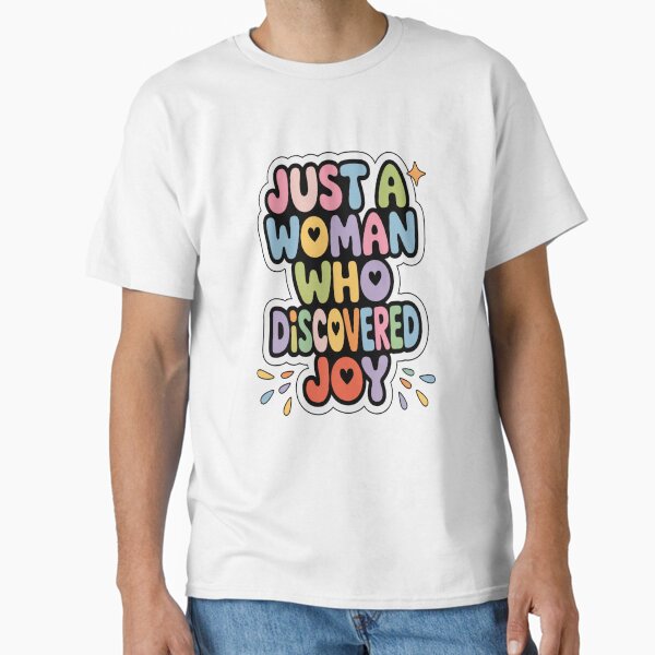 Just a Woman Who Discovered Joy Classic T-Shirt