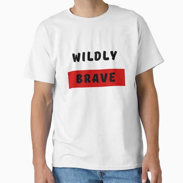 WILDLY BRAVE, Bold Font, Quotes, Red, Strong, Words Classic T-Shirt