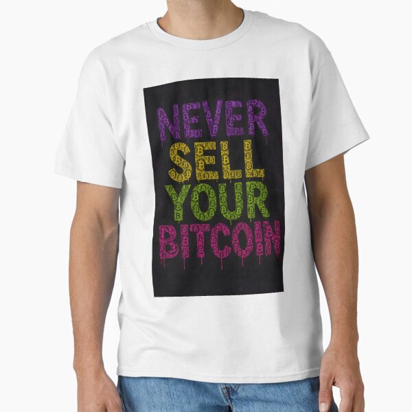 Never Sell Your Bitcoin – Bitcoin Symbol Drip Graffiti Classic T-Shirt