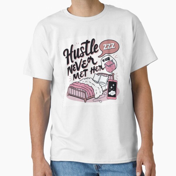 Hustle? Never Met Her – Funny Anti-Grind Culture Quote Design Classic T-Shirt