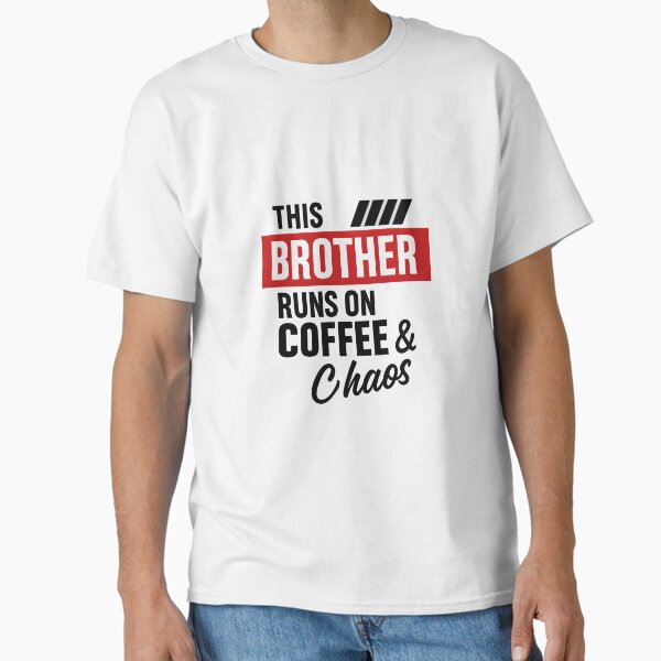 This Brother Runs on Coffee & Chaos T-Shirt | Bold Funny Brother Quote Tee | High-Contrast Typography Design | Red, Black, White Graphic Shirt Classic T-Shirt