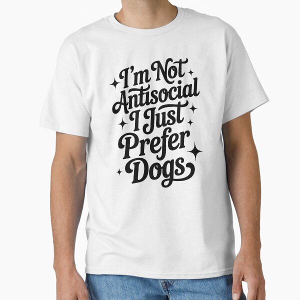 I’m Not Antisocial I Just Prefer Dogs Funny Dog Lover Classic T-Shirt