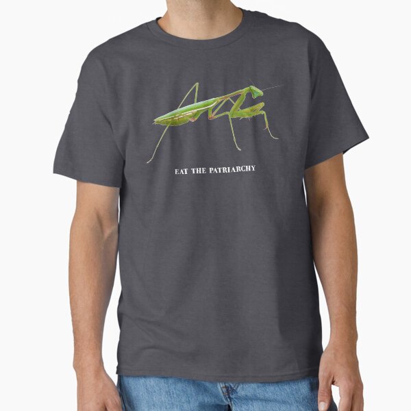 Praying Mantis - Eat the Patriarchy (She's Got Legs) light Classic T-Shirt