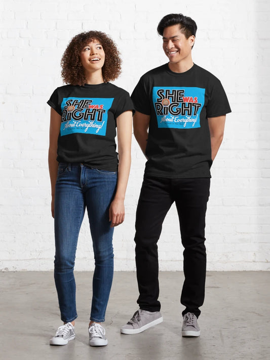 "She Was Right About Everything" - Listener George Classic T-Shirt