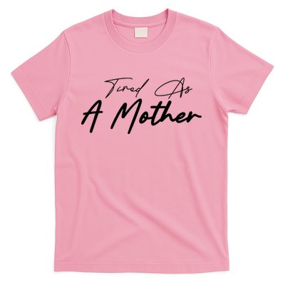 Tired As A Mother Mom Life T-Shirt