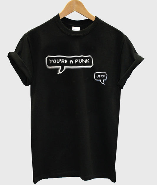 you’re a punk t-shirt